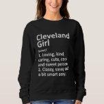 Sweatshirt Cleveland Girl Tx Texas Funny City Home Roots<br><div class="desc">Cleveland Girl Tx Texas Funny City Home Roots.</div>