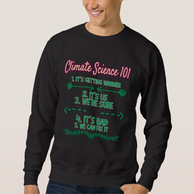 Sweatshirt Climate Science 101 Jour des terres Sarcasme (Devant)