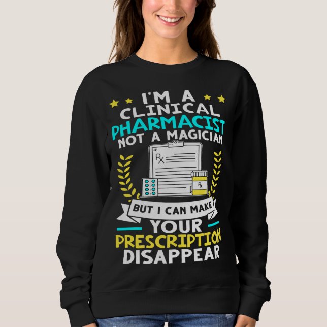 Sweatshirt Clinical Pharmacist I Can Make Your Prescription D (Devant)