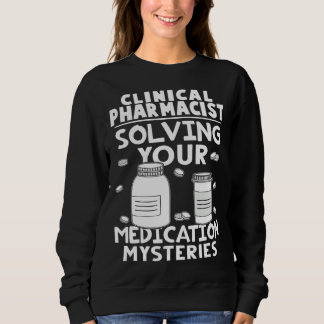 Sweatshirt Clinical Pharmacist Solving Your Medication Myster
