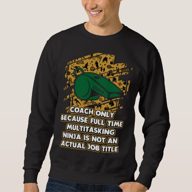 Sweatshirt Coach Because Ninja Is Not an Actual Job Title (Devant)