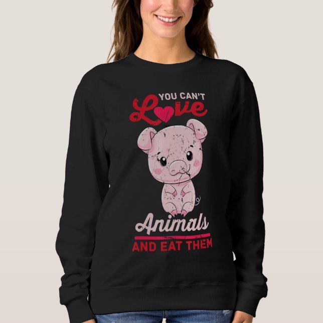 Sweatshirt Cochon - Vous Ne Pouvez Pas Aimer Les Animaux Et L (Devant)
