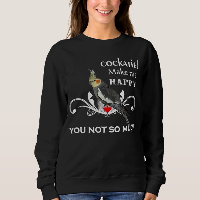 Sweatshirt Cockatiel    Bird Owners Make Me Happy (Devant)