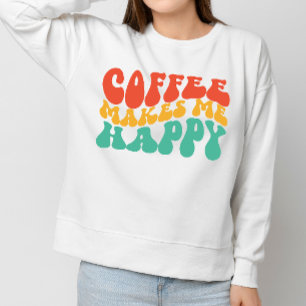 Sweatshirt Coffe Drôle Citation Femme Cadeau