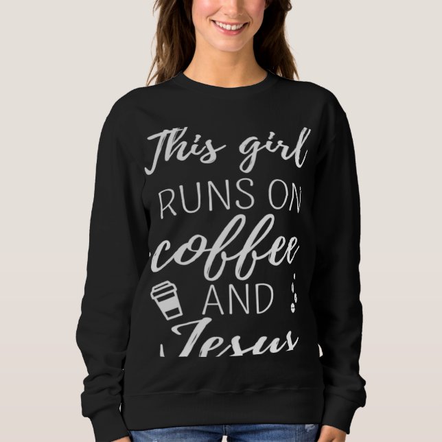 Sweatshirt Coffee Addict This Girl Runs On Coffee And Jesus (Devant)