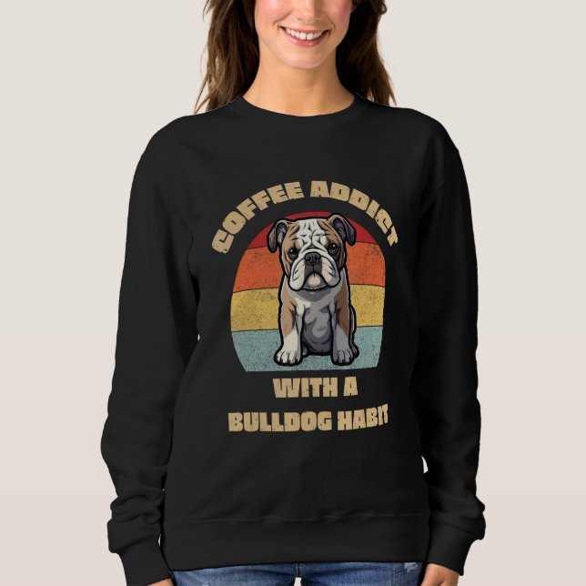 Sweatshirt Coffee Addict with a Bulldog Habit  Unique Graphic (Devant)