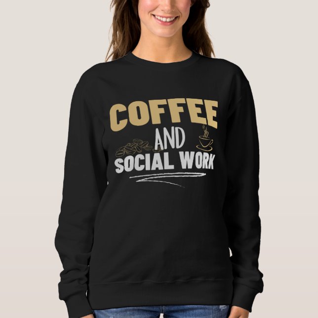 Sweatshirt Coffee and Social Work Proud Social Worker  1 (Devant)
