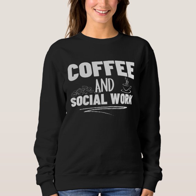 Sweatshirt Coffee and Social Work Proud Social Worker  2 (Devant)