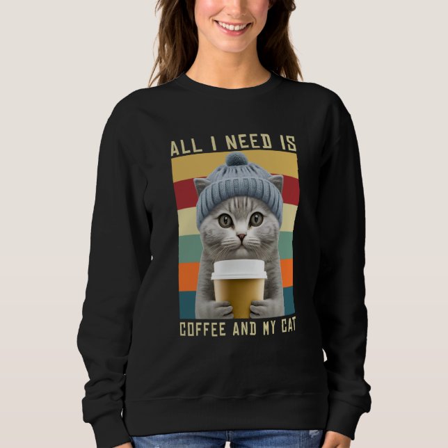 Sweatshirt Coffee Cats All I Need Is Coffee And My Cat Outfit (Devant)