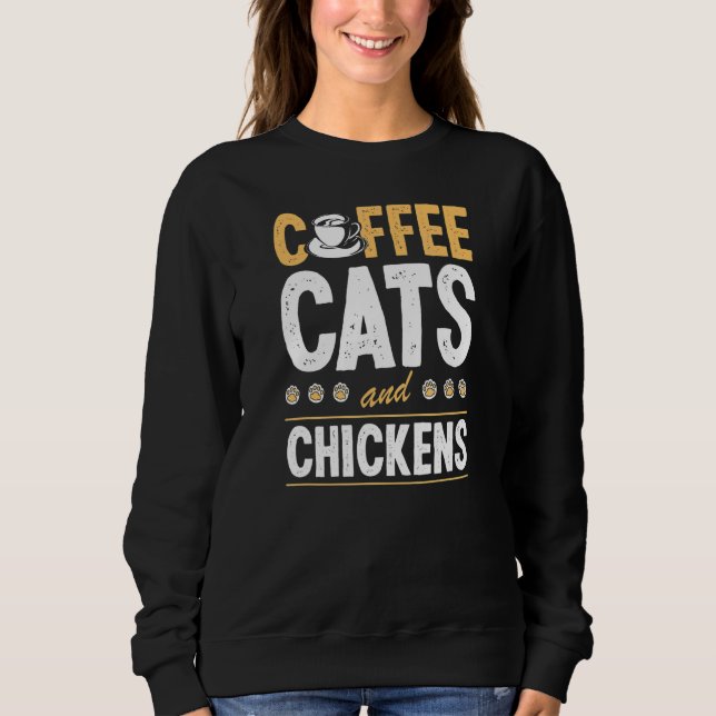 Sweatshirt Coffee Cats And Chickens Cat  Chicken Farmer (Devant)