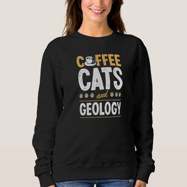 Sweatshirt Coffee Cats And Geology Geologist Geo Teacher Prem (Devant)