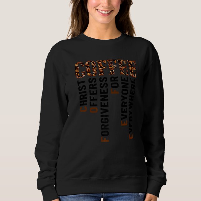 Sweatshirt Coffee Christ Offers Forgiveness For Everyone Ever (Devant)
