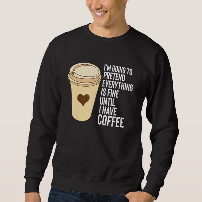Sweatshirt Coffee Dit Jusqu'À Ce Que J'Ai De Café Mug Styrofo (Devant)