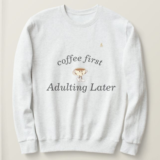 Sweatshirt Coffee First Tee – Funny & Tren (Design devant)