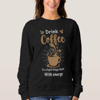 Sweatshirt Coffee  for Coffee  and Baristas caffeine