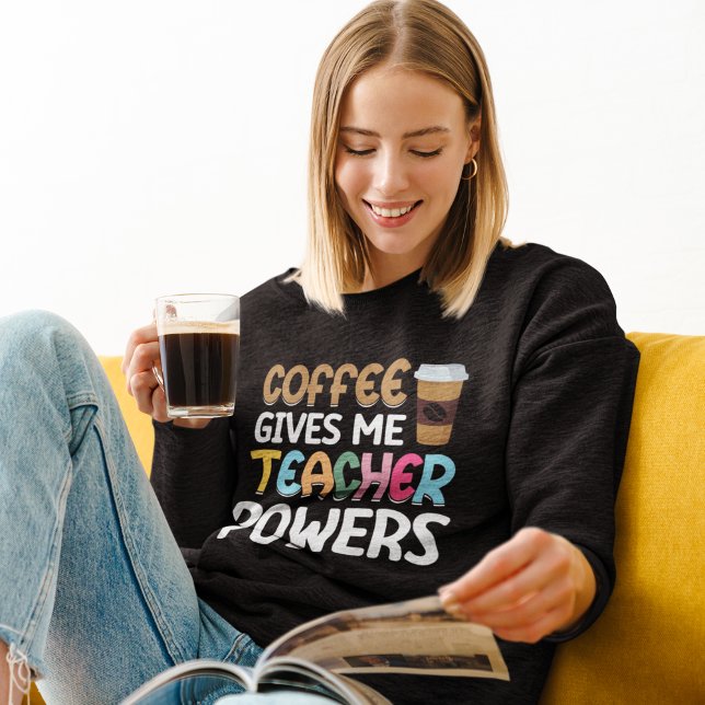 Sweatshirt Coffee Gives me Teacher Powers (Créateur téléchargé)