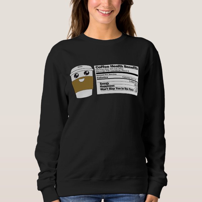 Sweatshirt Coffee Health Benefits  Nutrition Label Facts Meme (Devant)