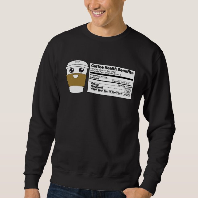 Sweatshirt Coffee Health Benefits  Nutrition Label Facts Meme (Devant)