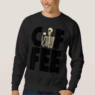 Sweatshirt Coffee Is Life   Women Coffee Love Skeleton Caffei