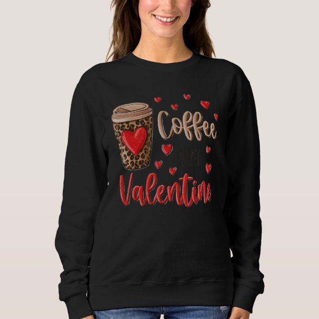 Sweatshirt Coffee Is My Valentine Coffee Lovers Leopard Heart (Devant)