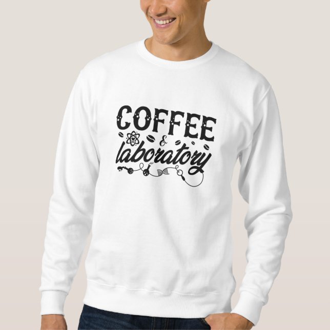 Sweatshirt Coffee & Laboratory Lab Tech Chemist Technician (Devant)