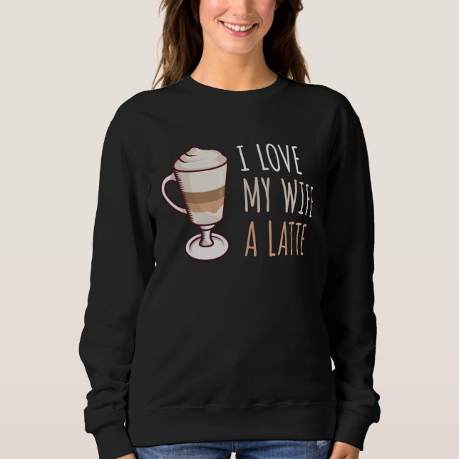 Sweatshirt Coffee Latte Macchiato Wife Wife Husband Man (Devant)