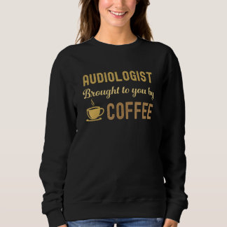Sweatshirt Coffee Loving Audiologist Busy Exhausted  Cute