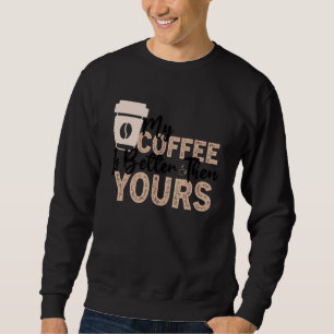 Sweatshirt Coffee quota Coffee Addict Cool Coffee 1