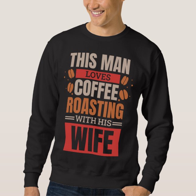 Sweatshirt Coffee Roasting Husband for Coffee Roaster Wife  1 (Devant)