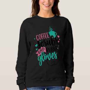 Sweatshirt Coffee Scrubs Et Gants En Caoutchouc Infirmière In