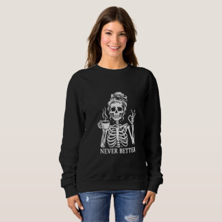 Sweatshirt Coffee Skeleton "Never Better"