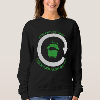 Sweatshirt Coffee Teach Shenanigans Repeat Shamrock St Patric