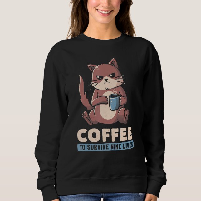 Sweatshirt Coffee To Survive Nine Lives Angry Cat Pun Coffee  (Devant)