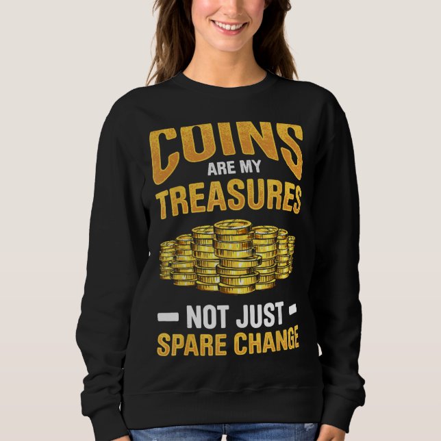 Sweatshirt Coin Collecting For  Coin Collector Coin Enthusias (Devant)