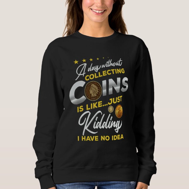 Sweatshirt Coin Collecting  Numismatics Coin Collector (Devant)