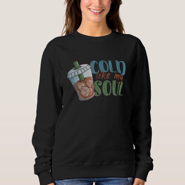 Sweatshirt Cold Like My Soul Coffee Drinker Caffeine  Café Ow (Devant)