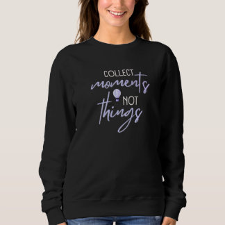 Sweatshirt Collectionnez des moments et non des choses Inspir