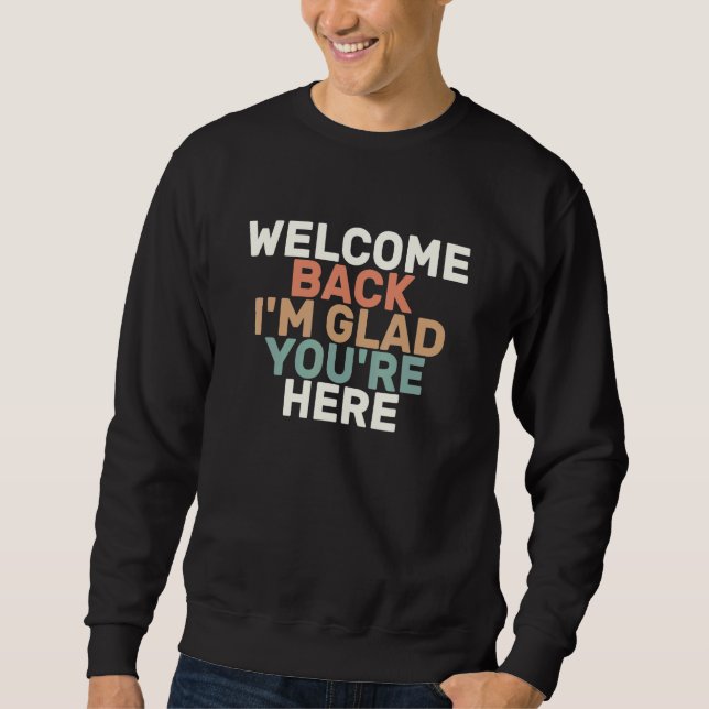 Sweatshirt Colored Retro  Welcome Back I'm Glad You're Here (Devant)