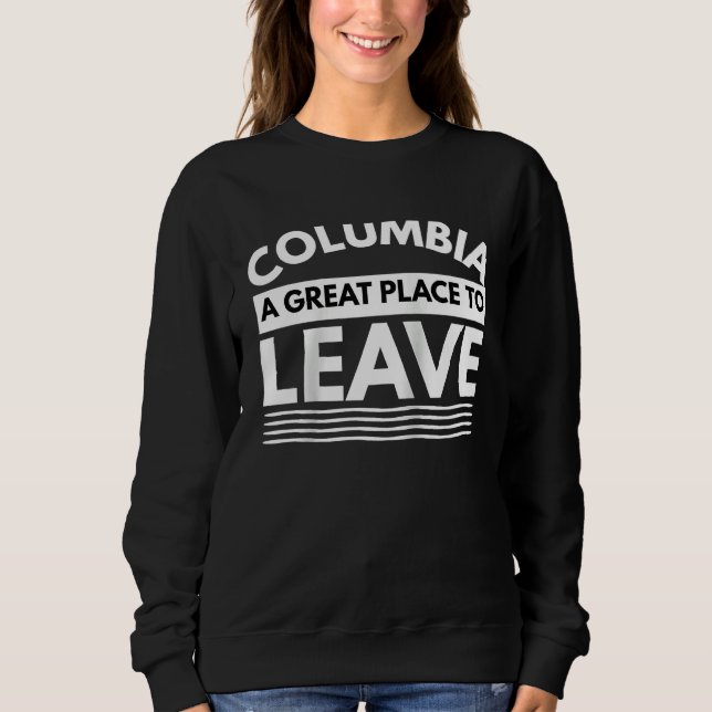 Sweatshirt Columbia A Great Place To Leave Sarcastic Columbia (Devant)