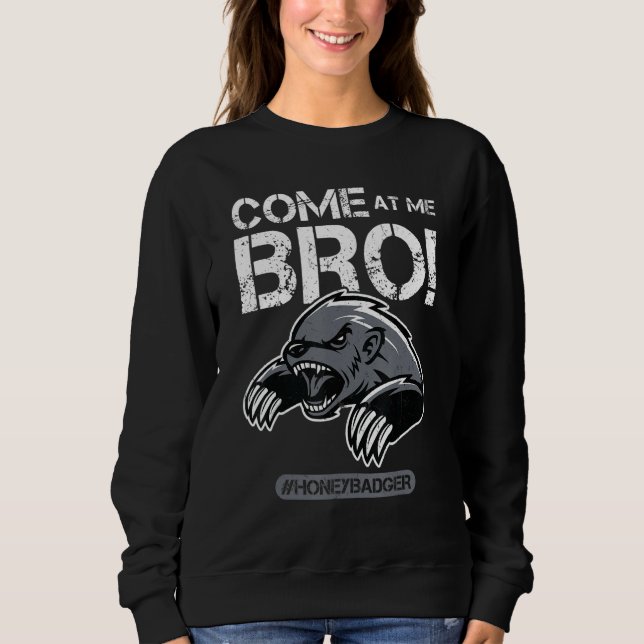 Sweatshirt Come At Me Bro - Honey Badger (Devant)