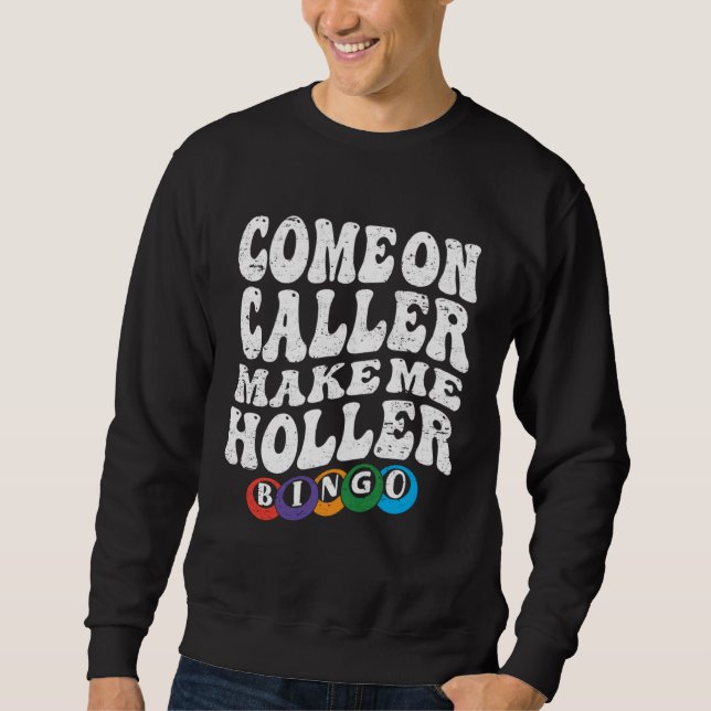 Sweatshirt Come On Caller Make Me Holler Bingo  Player  Bingo (Devant)