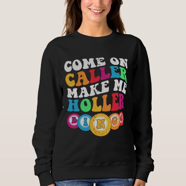 Sweatshirt Come On Caller Make Me Holler Women Men Bingo  Bin (Devant)