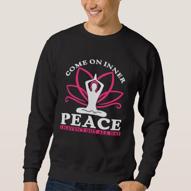 Sweatshirt Come On Inner Peace I Haven t Got All Day  Yoga  1 (Devant)