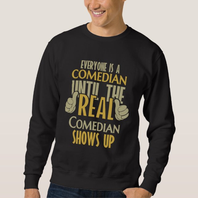Sweatshirt Comedian Until The Real One Shows Up (Devant)
