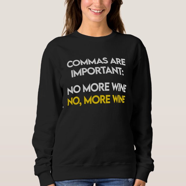 Sweatshirt Commas Are Important  No, More Wine  Funny Wine Lo (Devant)