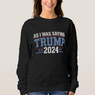 Sweatshirt Comme je le disais Trump 2024 Élection