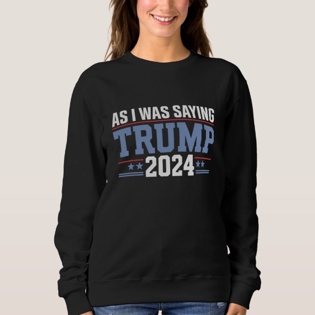 Sweatshirt Comme je le disais Trump 2024 Élection (Devant)