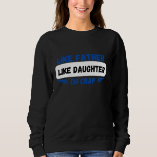Sweatshirt Comme Père Comme Fille Oh Crap drôle papa daught