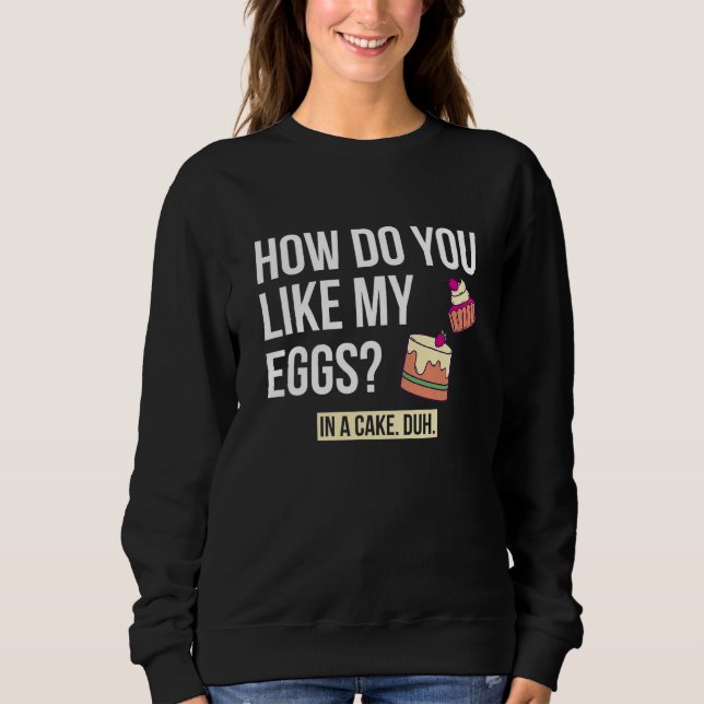 Sweatshirt Comment Aimez-Vous Mes Oeufs Dans Une Pâtisserie D (Devant)
