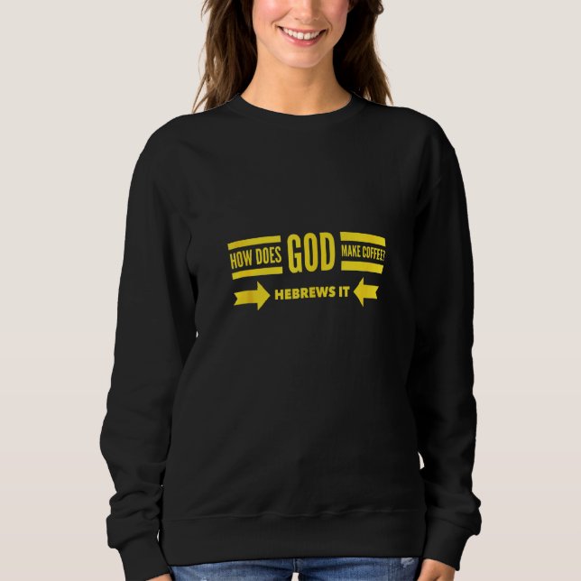 Sweatshirt Comment Dieu fait-il des Hébreux de café qu'il bra (Devant)